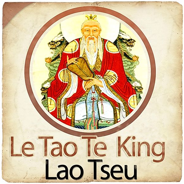 Le Tao Te King (La Voie et la Vertu), Lao Tseu