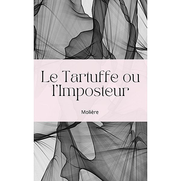 Le Tartuffe ou l'Imposteur, Jean Baptiste Poquelin (Molière)