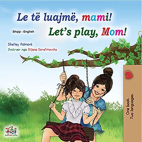 Le të luajmë, mami! Let's Play, Mom! (Albanian English Bilingual Collection) / Albanian English Bilingual Collection, Shelley Admont, Kidkiddos Books