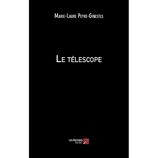 Le telescope / Les Editions du Net, Peyre-Ginestes Marie-Laure Peyre-Ginestes