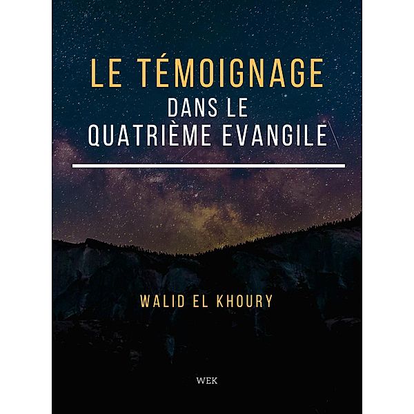 Le Témoignage dans le Quatrième Evangile, Walid El Khoury