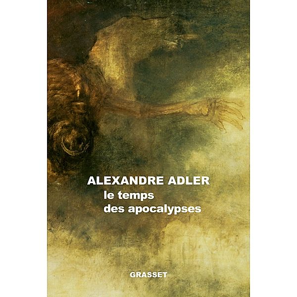 Le temps des apocalypses / Essai, Alexandre Adler