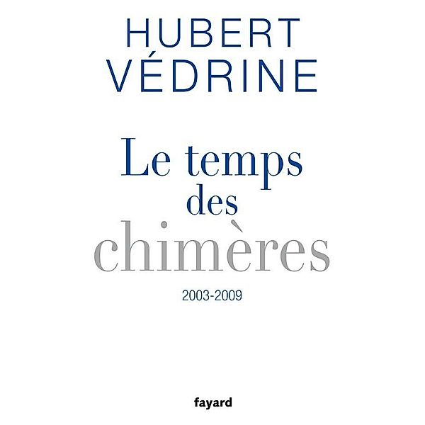 Le Temps des chimères (2003-2009) / Documents, Hubert Védrine