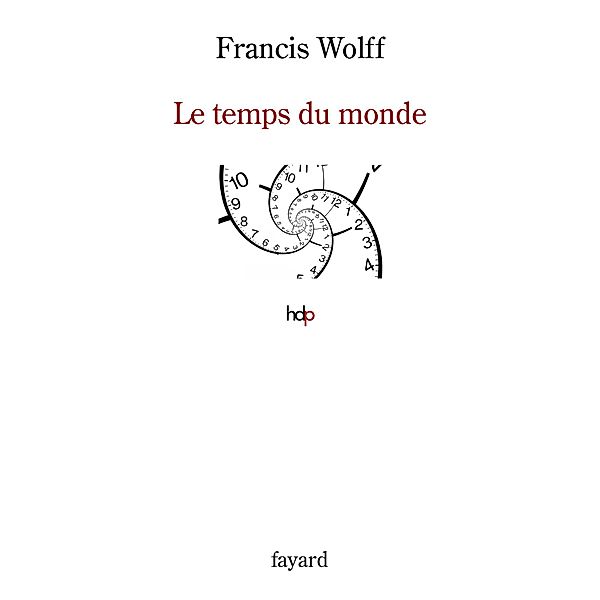 Le temps du monde / Histoire de la Pensée, Francis Wolff