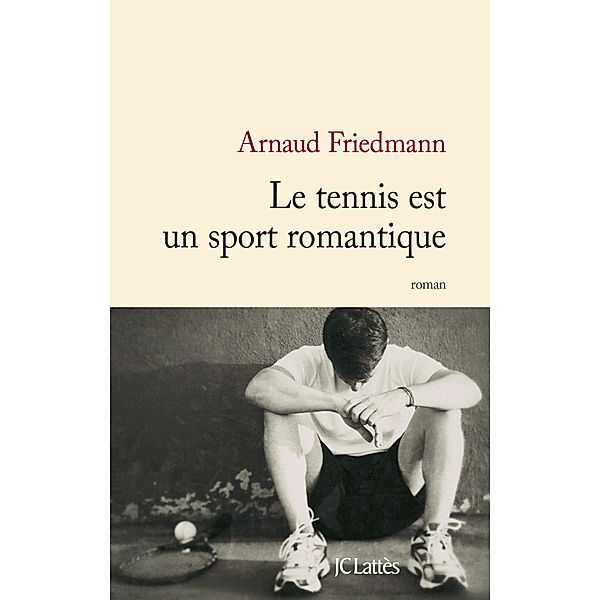 Le tennis est un sport romantique / Littérature française, Arnaud Friedmann