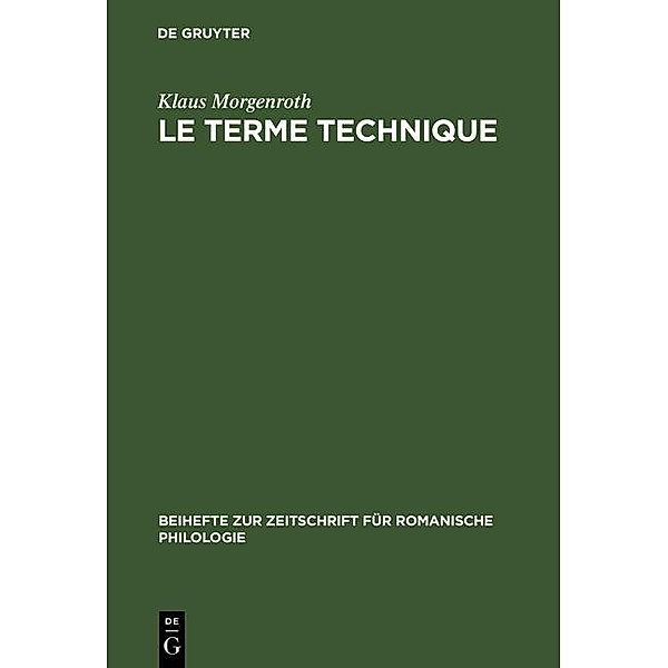 Le terme technique / Beihefte zur Zeitschrift für romanische Philologie Bd.250, Klaus Morgenroth