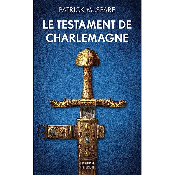 Le Testament de Charlemagne / Bragelonne Historique, Patrick McSpare