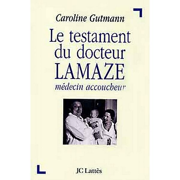 Le testament du docteur Lamaze / Essais et documents, Caroline Gutmann