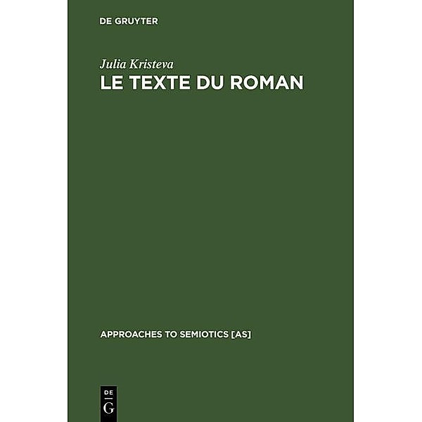 Le Texte du Roman / Approaches to Semiotics Bd.6, Julia Kristeva