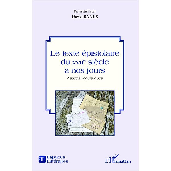 Le texte epistolaire du XVIIe siecle a nos jours, Banks David Banks