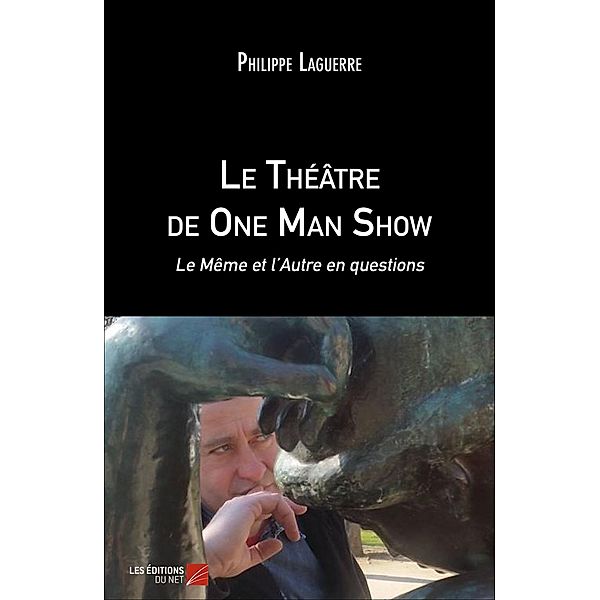 Le Theatre de One Man Show / Les Editions du Net, Laguerre Philippe Laguerre