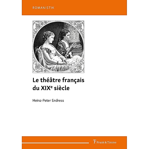 Le théâtre français du XIXe siècle, Heinz-Peter Endress