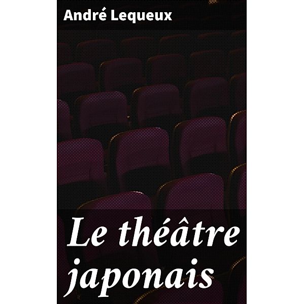 Le théâtre japonais, André Lequeux