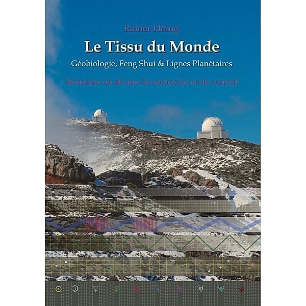 Le Tissu du Monde - Géobiologie, Feng Shui &  Lignes Planétaires, Rainer Höing