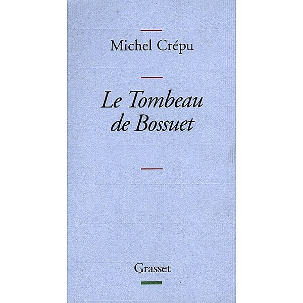 Le tombeau de Bossuet / essai français, Michel Crépu
