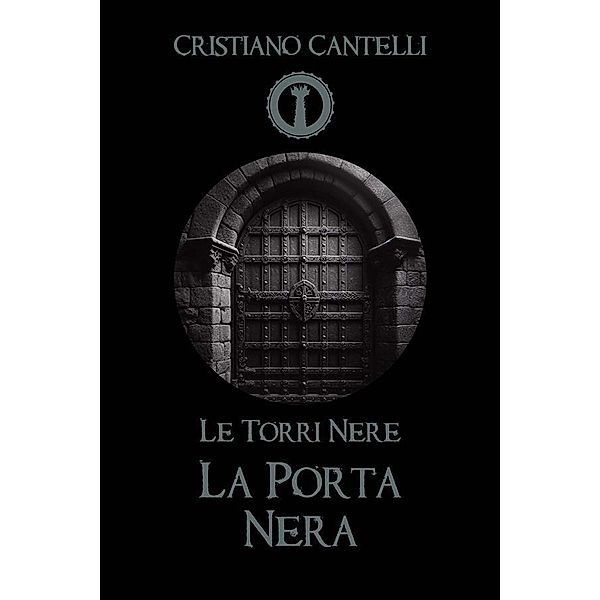 Le Torri Nere - La Porta Nera / Le Torri Nere Bd.3, Cristiano Cantelli