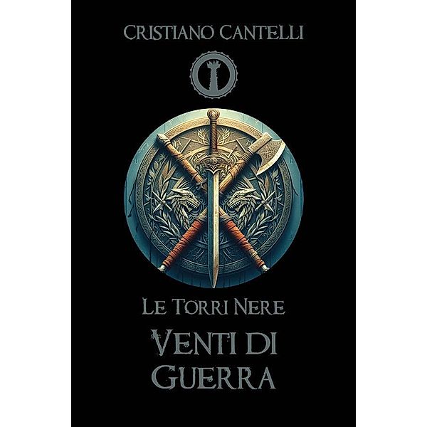 Le Torri Nere - Venti di Guerra / Le Torri Nere Bd.2, Cristiano Cantelli