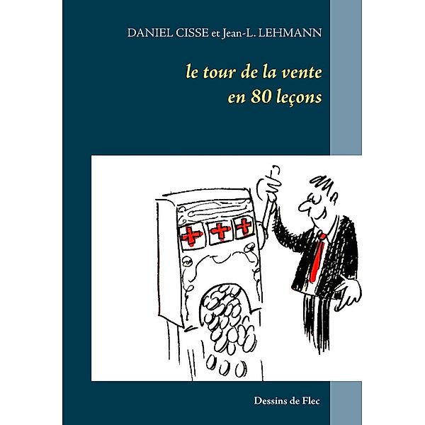 Le tour de la vente en 80 leçons, Daniel Cisse, Jean-L. Lehmann