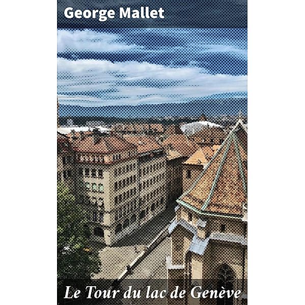 Le Tour du lac de Genève, George Mallet