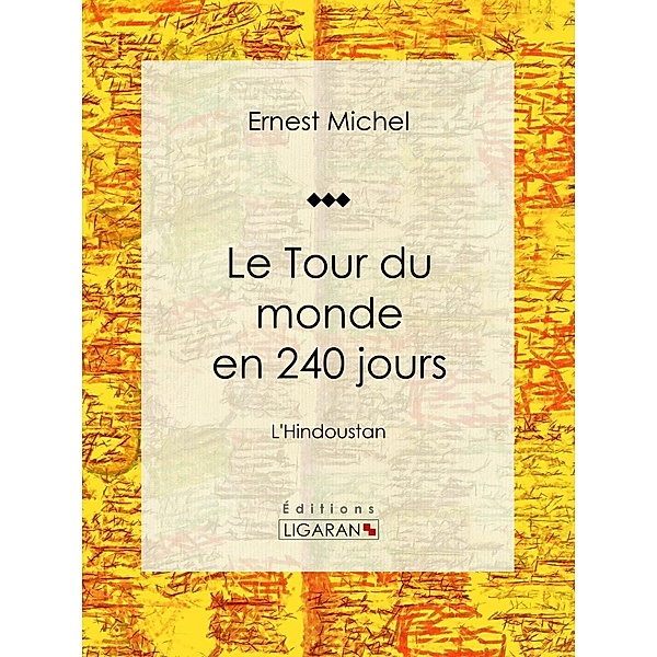 Le Tour du monde en 240 jours, Ernest Michel, Ligaran