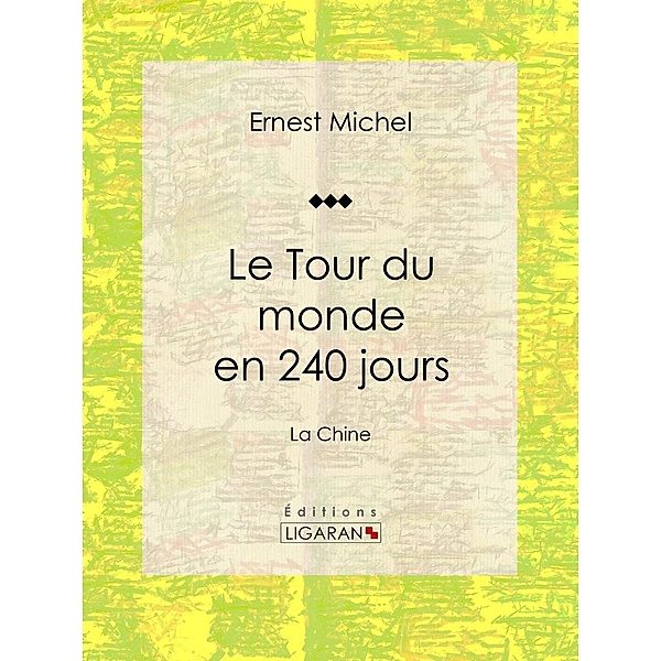 Le Tour du monde en 240 jours, Ernest Michel, Ligaran