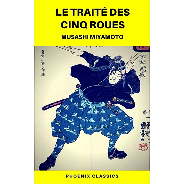 Le Traité des Cinq Roues (Phoenix Classics), Musashi Miyamoto, Phoenix Classics