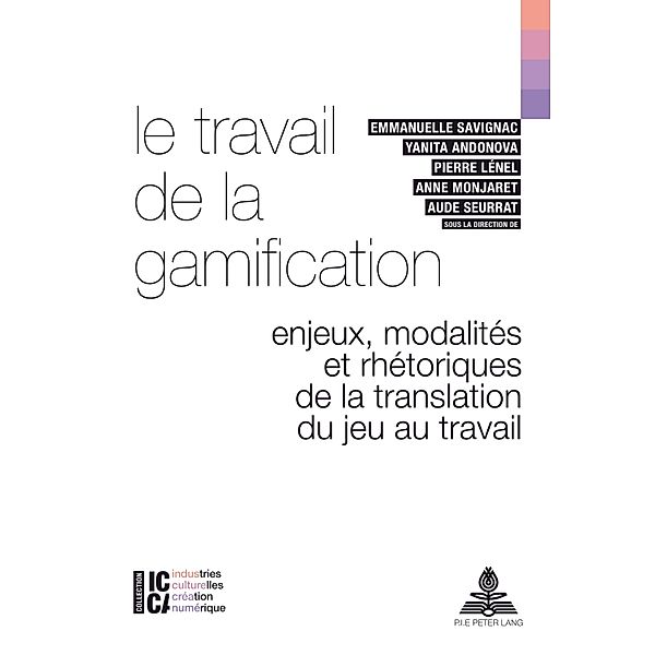 Le travail de la gamification / ICCA - Industries culturelles, création, numérique Bd.3