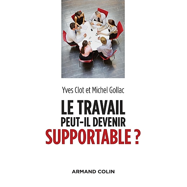 Le travail peut-il devenir supportable ? - 2e éd. / Hors Collection, Yves Clot, Michel Gollac