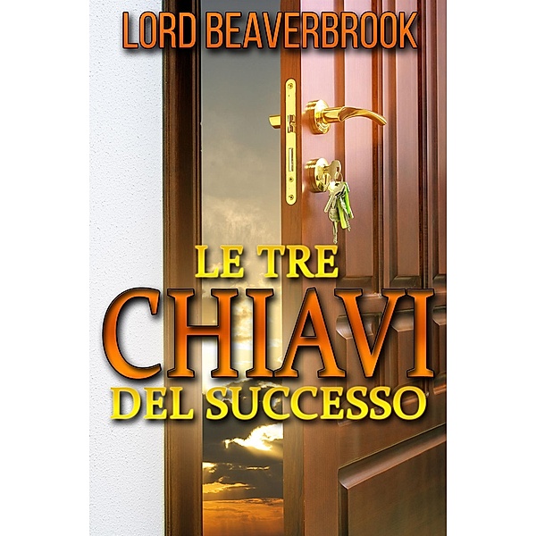 Le Tre Chiavi per il Successo (Tradotto), Lord Beaverbrook