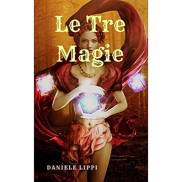 Le Tre Magie / I Maghi Ribelli Bd.5, Daniele Lippi