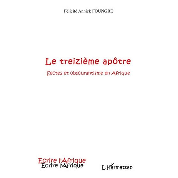 Le treizieme apotre / Harmattan, Felicite Annick Foungbe Felicite Annick Foungbe