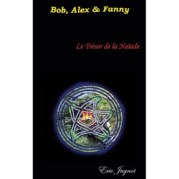 Le trésor de la naïade / Bob, Alex & Fanny Bd.2, Eric Jugnot