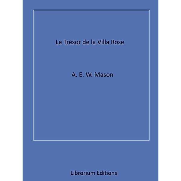 Le Trésor de la Villa rose, A. E. W. Mason