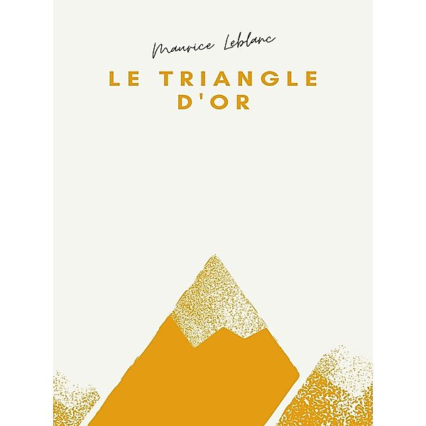 Le Triangle d'or, Maurice Leblanc