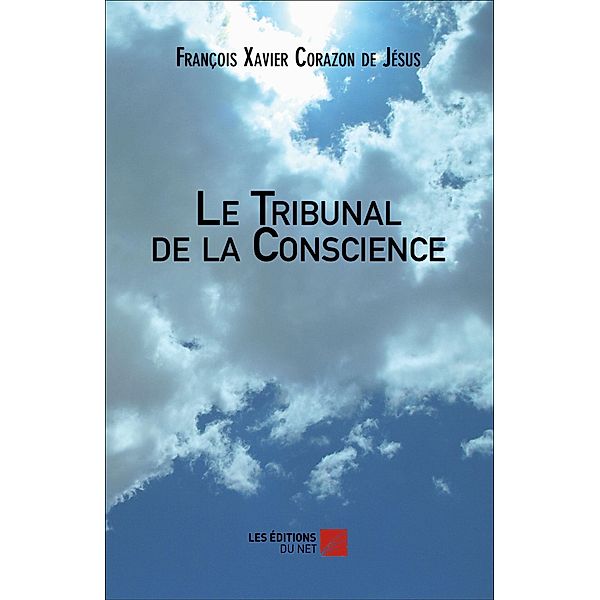 Le Tribunal de la Conscience / Les Editions du Net, Corazon de Jesus Francois Xavier Corazon de Jesus