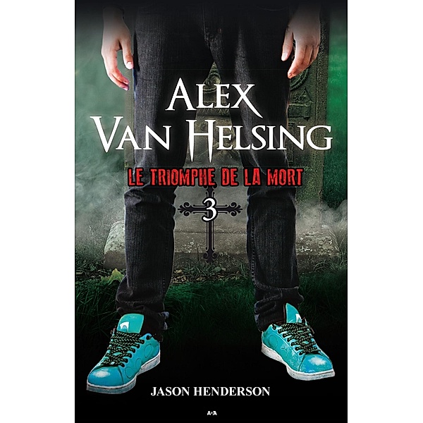 Le triomphe de la mort / Alex Van Helsing, Henderson Jason Henderson
