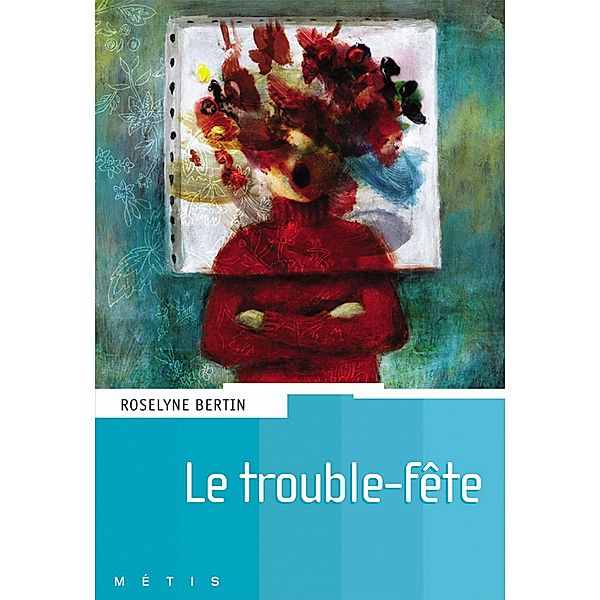 Le trouble fête / Métis, Roselyne Bertin