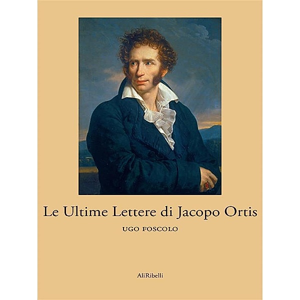 Le Ultime Lettere di Jacopo Ortis, Ugo Foscolo