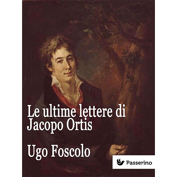 Le ultime lettere di Jacopo Ortis, Ugo Foscolo