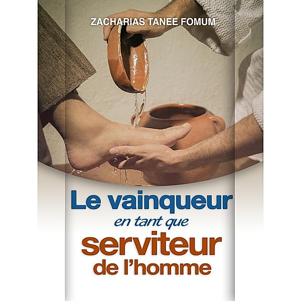 Le Vainqueur en Tant que Serviteur de L'homme (Aides Pratiques pour les Vainqueurs, #13) / Aides Pratiques pour les Vainqueurs, Zacharias Tanee Fomum