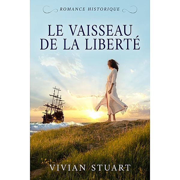 Le Vaisseau de la liberté / Romance historique Bd.8, Vivian Stuart