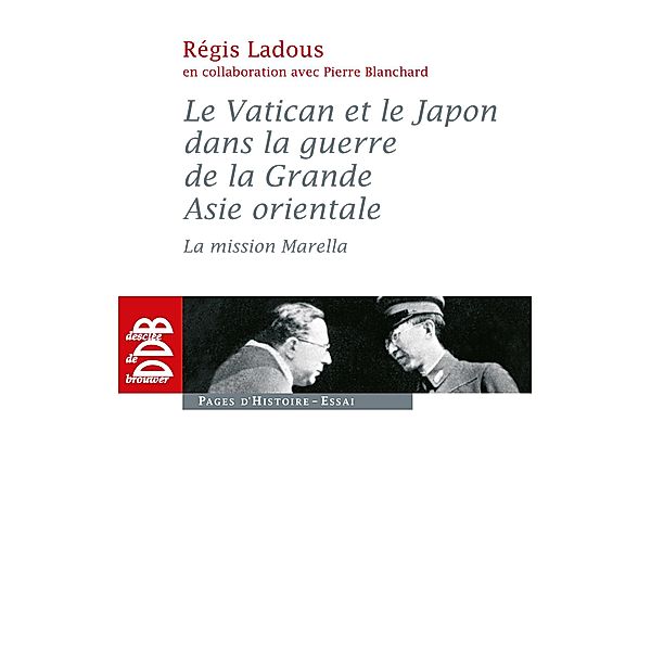 Le Vatican et le Japon dans la guerre de la Grande Asie orientale / Essai/Histoire, Régis Ladous