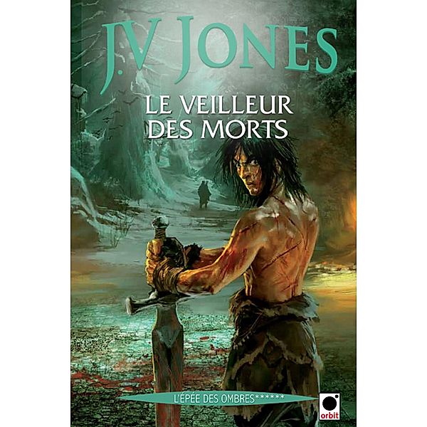 Le Veilleur des morts (l'Epée des ombres******) / orbit, J. V. Jones