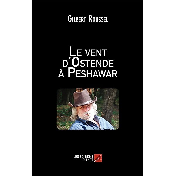 Le vent d'Ostende a Peshawar / Les Editions du Net, Roussel Gilbert Roussel