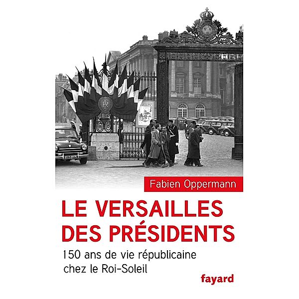 Le Versailles des présidents / Divers Histoire, Fabien Oppermann