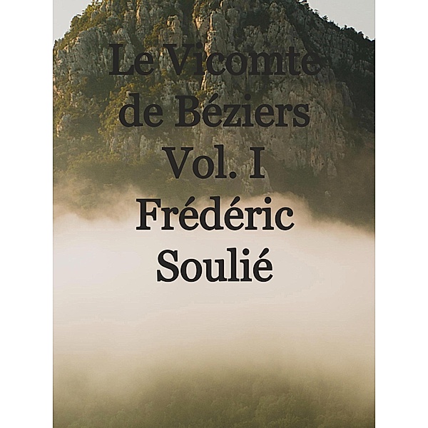 Le Vicomte de Béziers Vol. I, Frédéric Soulié