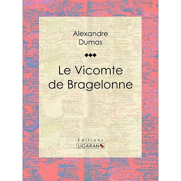 Le Vicomte de Bragelonne, Ligaran, Alexandre Dumas