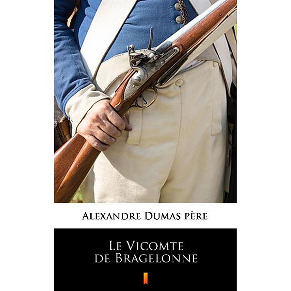 Le Vicomte de Bragelonne, Alexandre Dumas père