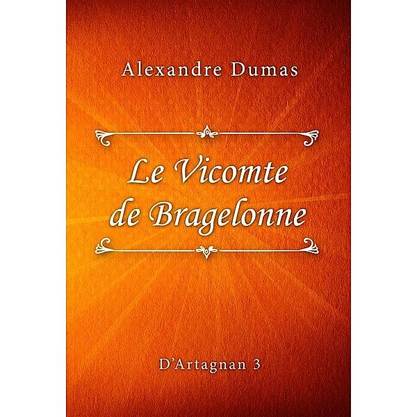Le Vicomte de Bragelonne / D'Artagnan series Bd.3, Alexandre Dumas