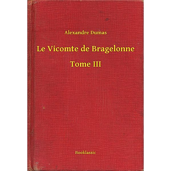 Le Vicomte de Bragelonne - Tome III, Alexandre Dumas